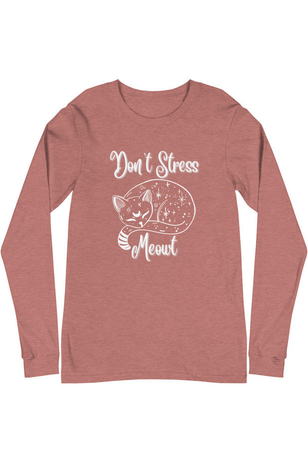 "Don't Stress Meowt" - Unisex Long Sleeve Tee