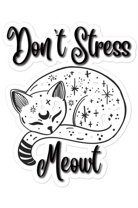 "Don't Stress Meowt" - Bubble-free stickers